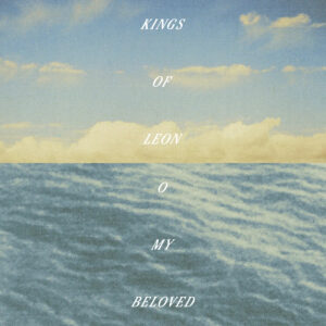 Kings Of Leon kündigen Album "O My Beloved" an, neue Single "My Whole World"
